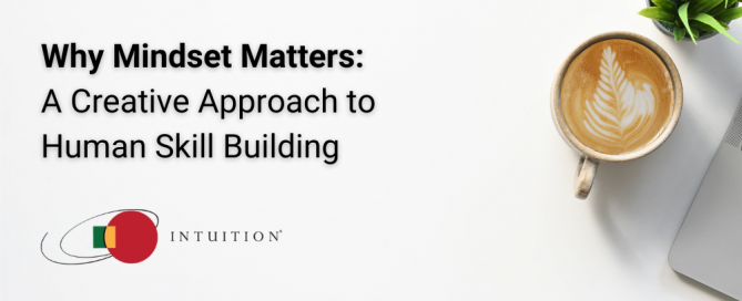 Why Mindset Matters: A Creative Approach to Human Skill Building