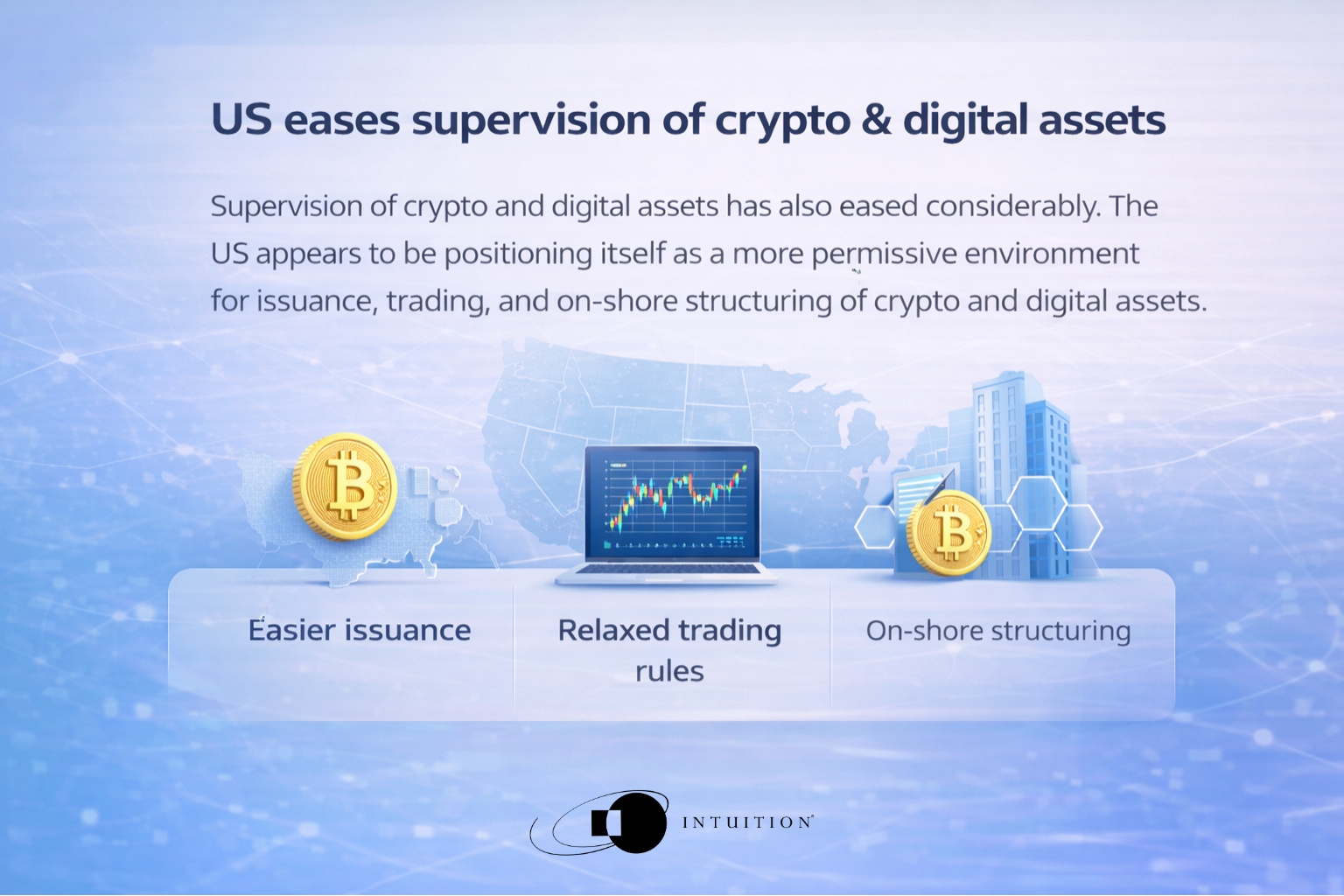 Supervision of crypto and digital assets has also eased considerably. The US appears to be positioning itself as a more permissive environment for issuance, trading, and on-shore structuring of cr Supervision of crypto and digital assets has also eased considerably. The US appears to be positioning itself as a more permissive environment for issuance, trading, and on-shore structuring of cr