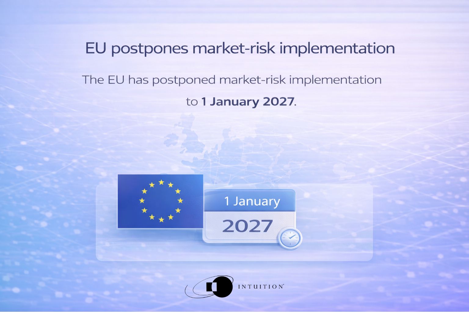 The EU has postponed market-risk implementation to 1 January 2027 The EU has postponed market-risk implementation to 1 January 2027