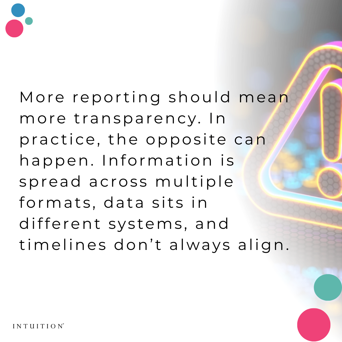 In theory, more reporting should mean more transparency. In practice, the opposite can happen. Information is spread across multiple formats, data sits in different systems, and timelines don’t al