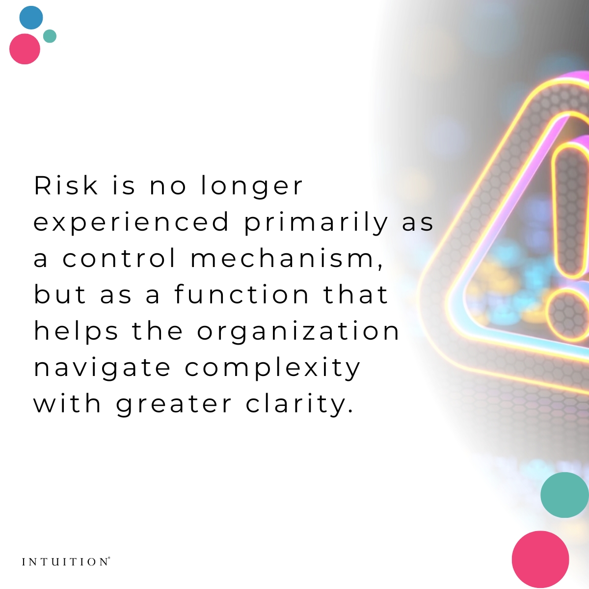 Risk is no longer experienced primarily as a control mechanism, but as a function that helps the organization navigate complexity with greater clarity.